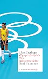 Olympische Spiele. Eine Kulturgeschichte von 1896 bis heute : Band 1: Sommer