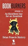 An Excellent Day for an Exorcism (Bookburners #14)