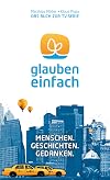 glauben.einfach.: Menschen. Geschichten. Gedanken.