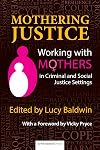 Mothering justice : working with mothers in criminal and social justice settings