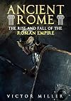 Ancient Rome: The Rise and Fall of the Roman Empire