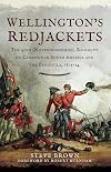 Wellington's Redjackets: The 45h (Nottinghamshire) Regiment on Campaign in South America and the Peninsula, 1805–14