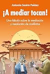 ¡A mediar tocan!: Una fábula sobre la mediación y la resolución de conflictos