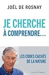 Je cherche à comprendre : Les codes cachés de la nature