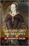 Lady Jane Grey and Her Times