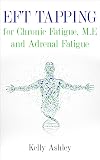 EFT Tapping for Chronic Fatigue Syndrome, M.E and Adrenal Fatigue: Self-help Treatment Guide for Healing and Recovery: FREE Video Tapping Tutorials (Chronic ... EFT Tapping, Chronic Fatigue, Fibromyalgia)