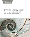 Beyond Legacy Code: Nine Practices to Extend the Life (and Value) of Your Software