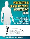 Prostatitis & Benign Prostate Hypertrophy (BPH): The Information Your Doctor Doesn’t Have (or doesn’t tell you) (Health & Wellness Book 10)