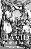David, King of Israel: The Divine Plan and Lessons of His Life (Limited Classical Reprint Library)