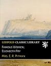Famous Women; Elizabeth Fry