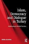 Islam, democracy and dialogue in Turkey : deliberating in divided societies