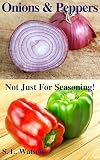 Onions & Peppers: Not Just for Seasoning!