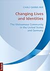 Changing Lives and Identities: The Vietnamese Community in the United States and Germany (Wissenschaftliche Beitr&auml;ge aus dem Tectum-Verlag Book 5)