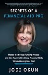 Secrets of a Financial Aid Pro: Master the College Funding Process and Give Your Child Lifelong Financial Skills Without Losing Your Cool