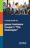 A Study Guide for James Fenimore Cooper's "The Deerslayer"