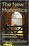 The New Monastics: Experiments in contemplation (The Secret Life of God Book 3)