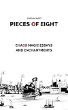 Pieces of Eight: Chaos Magic Essays and Enchantments