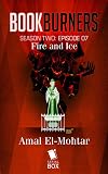 Fire and Ice (Bookburners Season 2 Book 7)