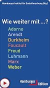 Wie weiter mit ... ?: Adorno, Arendt, Durkheim, Foucault, Freud, Luhmann, Marx, Weber ("Wie weiter mit ... ?")