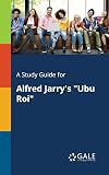 A Study Guide for Alfred Jarry's "Ubu Roi"