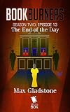 The End of the Day (Bookburners Season 2 Book 13)