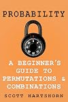 Probability - A Beginner's Guide To Permutations And Combinations: The Classic Equations, Better Explained