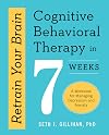 Retrain Your Brain: Cognitive Behavioral Therapy in 7 Weeks: A Workbook for Managing Depression and Anxiety