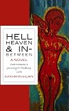 HELL HEAVEN & IN-BETWEEN: One Woman's Journey to Finding Love