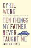 Ten Things My Father Never Taught Me and Other Stories