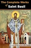 The Complete Works of Saint Basil (5 Books): Cross-Linked to the Bible