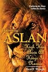 Discovering Aslan: High King Above All Kings in Narnia-Lion of Judah: A Devotional Commentary on the Chronicles of Narnia by C.S. Lewis