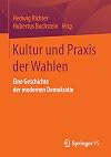 Kultur und Praxis der Wahlen : eine geschichte der modernen demokratie