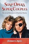 Soap opera super couples : the great romances of daytime drama
