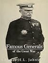 FAMOUS GENERALS OF THE GREAT WAR WHO LED THE UNITED STATES AND HER ALLIES TO A GLORIOUS VICTORY