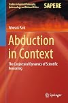 Abduction in context : the conjectural dynamics of scientific reasoning