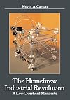 The Homebrew Industrial Revolution: A Low-Overhead Manifesto
