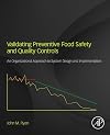 Validating preventive food safety and quality controls : an organizational approach to system design and implementation