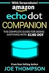 AMAZON ECHO DOT COMPANION: THE COMPLETE GUIDE FOR DOING ANYTHING WITH ECHO DOT IN 2017 (INCLUDES 800 VOICE COMMANDS, AMAZON ECHO DOT SECOND GENERATION WHITE BLACK STEP BY STEP)