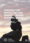 Constructing Sexualities and Gendered Bodies in School Spaces: Nordic Insights on Queer and Transgender Students (Queer Studies and Education)