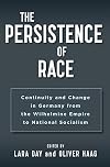 The persistence of race : continuity and change in Germany from the Wilhelmine Empire to national socialism
