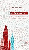 Der Übermuslim: Was junge Menschen zur Radikalisierung treibt (German Edition)