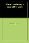 Way of revelation; a novel of five years