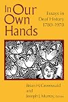 In Our Own Hands: Essays in Deaf History, 1780β1970