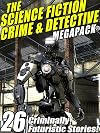 The Science Fiction Crime and Detective Megapack: 26 Criminally Futuristic Stories!