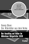 Georg Elser: Der Attentäter aus dem Volke: Der Anschlag auf Hitler im Münchner Bürgerbräu 1939 (German Edition)
