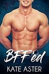 BFF'ed (Brothers in Arms, #1)