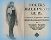 Rogers Machinists Guide: A Practical Illustrated Treatise on Modern Machine Shop Practice