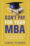 Don't Pay for Your MBA: The Faster, Cheaper, Better Way to Get the Business Education You Need