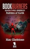 Bubbles of Earth (Bookburners Season 3 Episode 1)