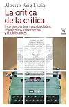 La crítica de la crítica : inconsecuentes, insustanciales, impotentes, prepotentes y equidistantes